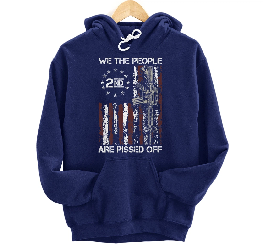 Pro Gun American Flag We The People Are Pissed Off Pullover Hoodie