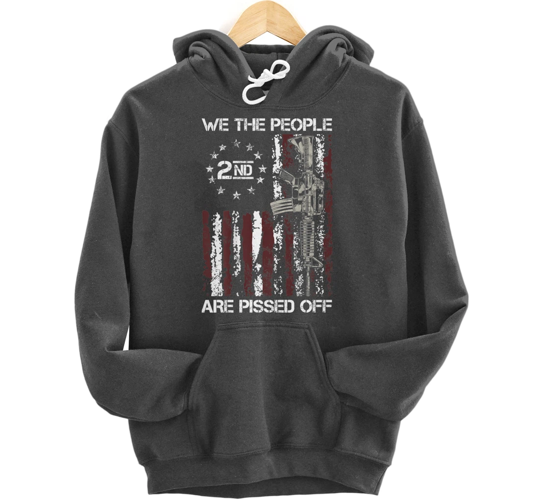Pro Gun American Flag We The People Are Pissed Off Pullover Hoodie