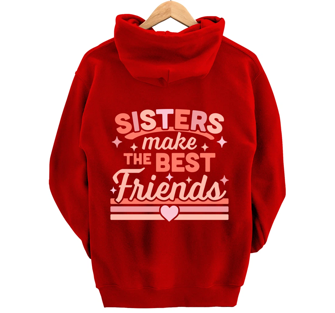 Sisters Make the Best Friends - Funny Siblings Sister Family Pullover Hoodie