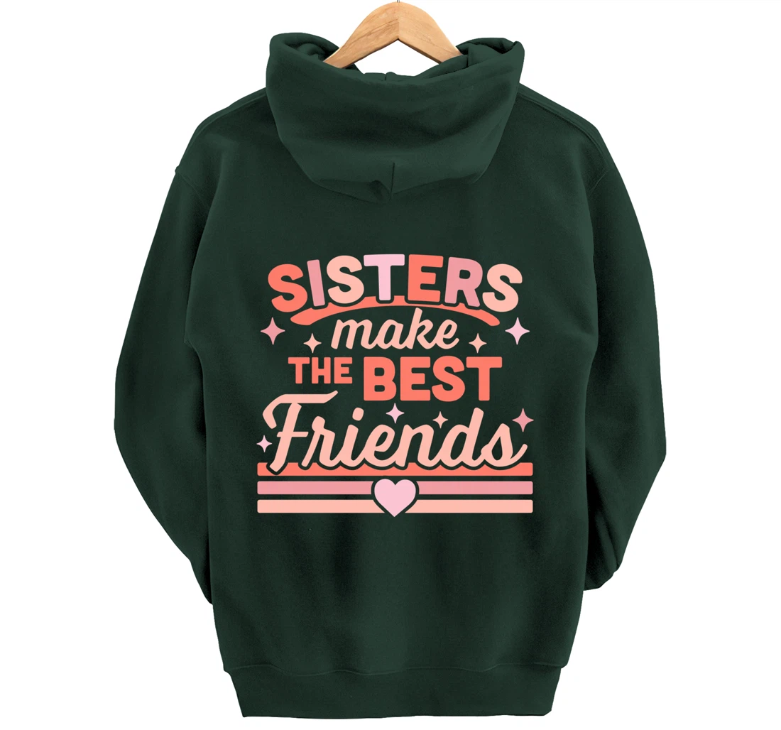Sisters Make the Best Friends - Funny Siblings Sister Family Pullover Hoodie