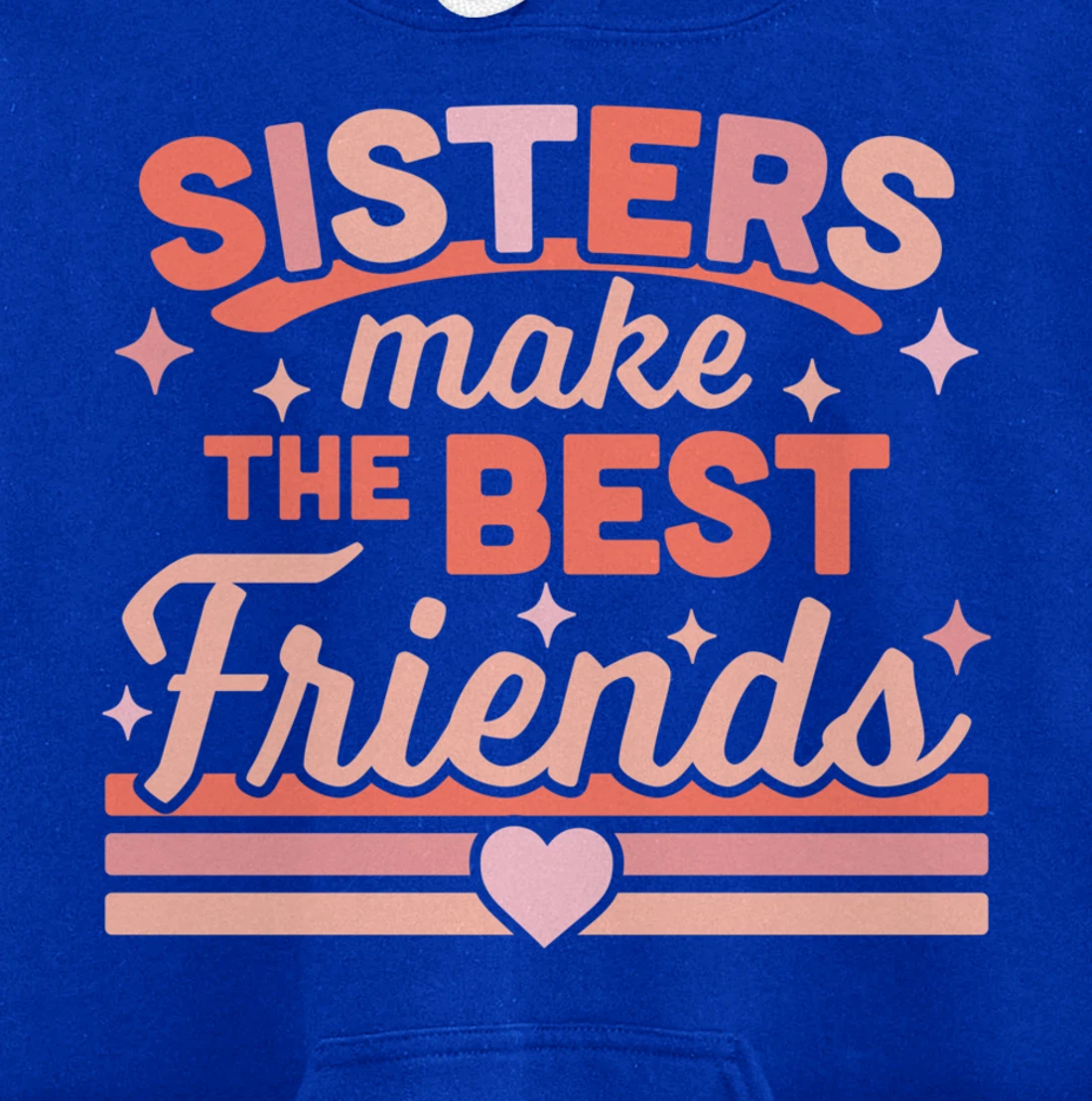 Sisters Make the Best Friends - Funny Siblings Sister Family Pullover Hoodie
