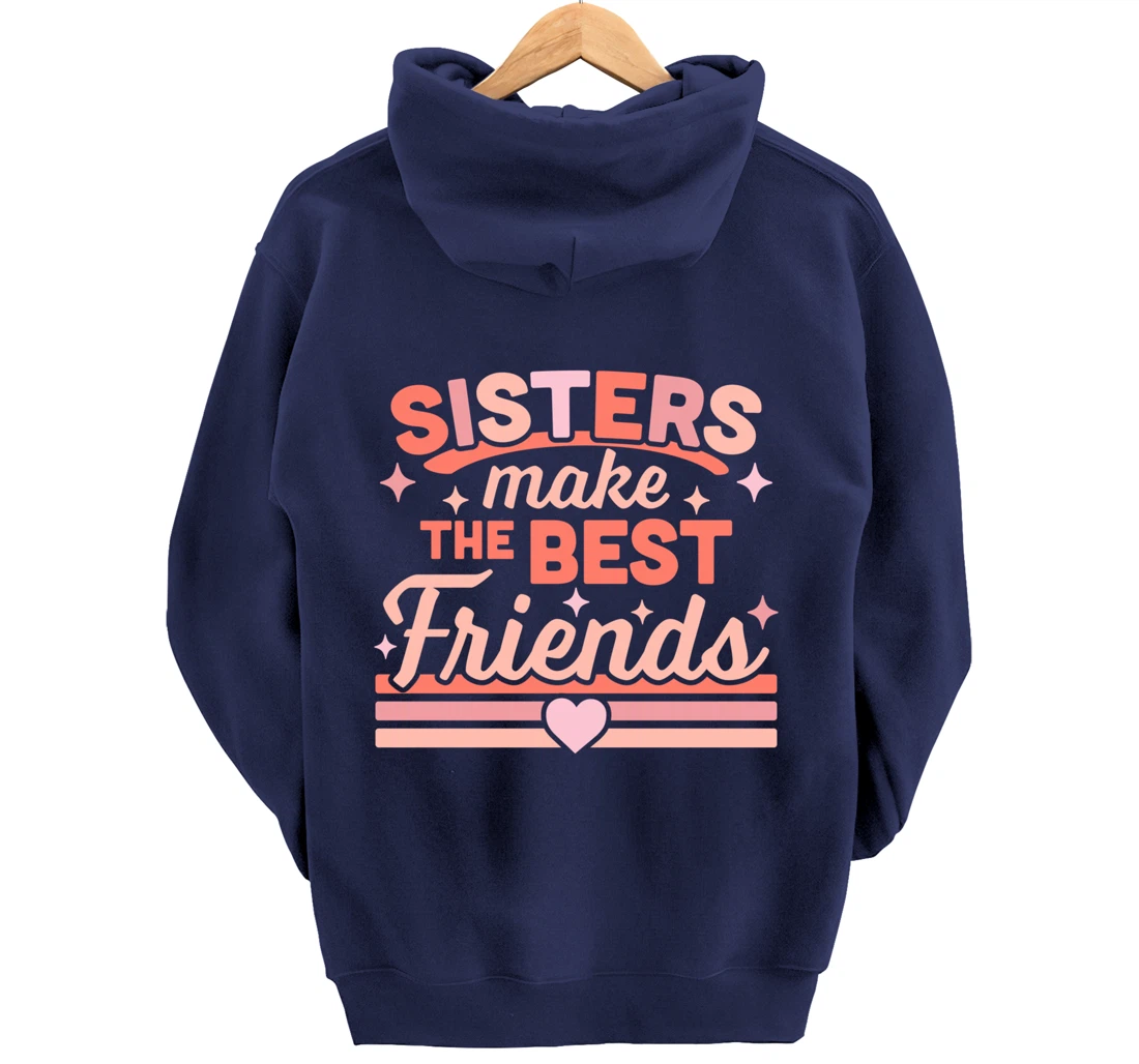 Sisters Make the Best Friends - Funny Siblings Sister Family Pullover Hoodie