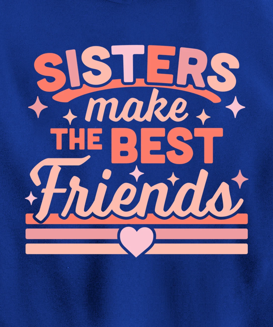 Sisters Make the Best Friends - Funny Siblings Sister Family Pullover Hoodie