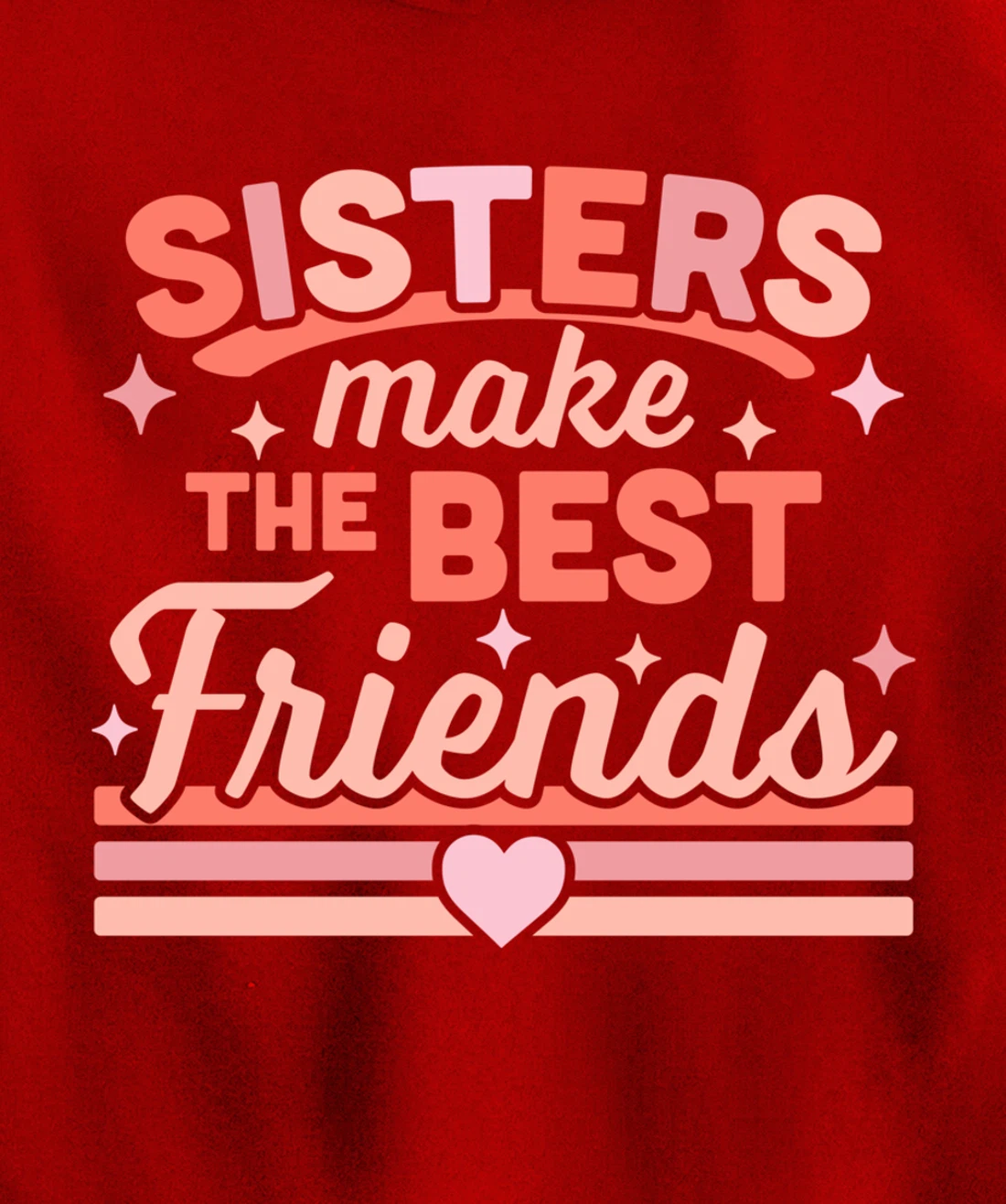 Sisters Make the Best Friends - Funny Siblings Sister Family Pullover Hoodie