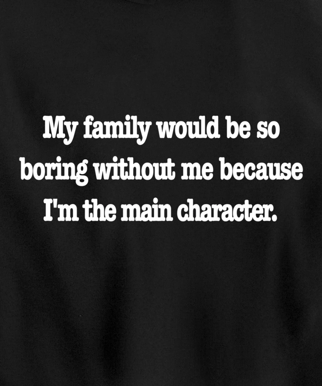 family would be so boring without me, fun quirky family joke Pullover Hoodie