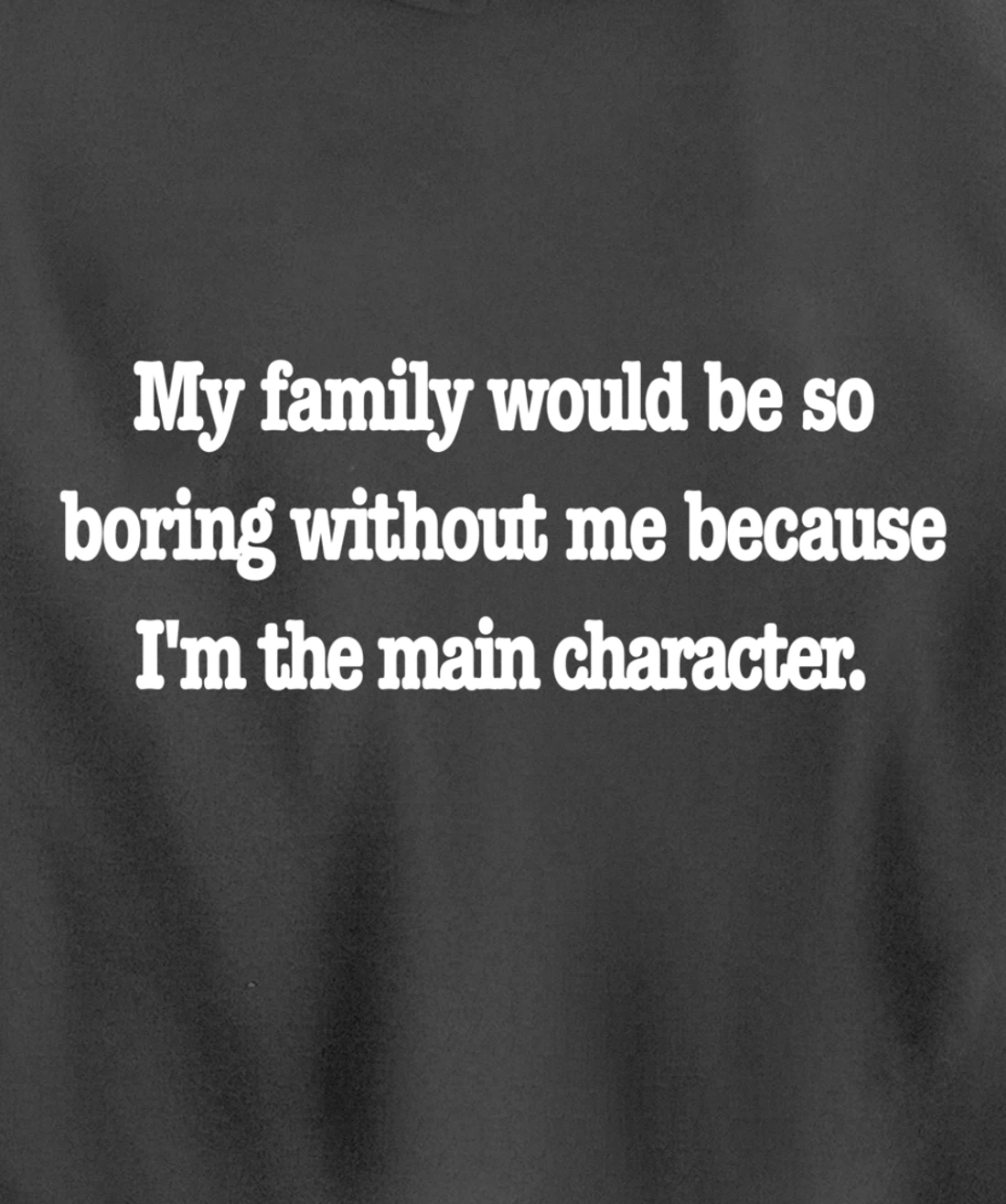 family would be so boring without me, fun quirky family joke Pullover Hoodie