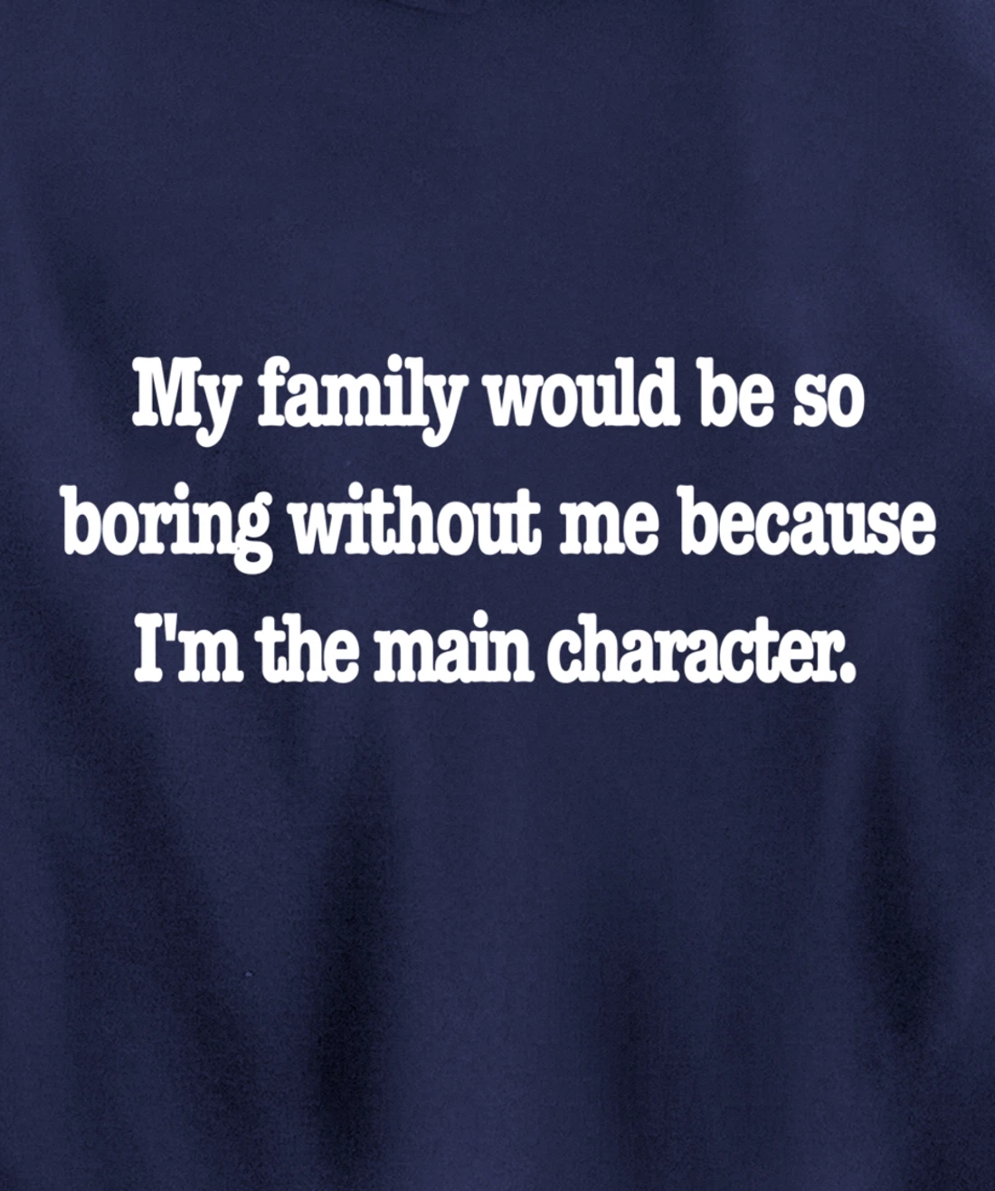 family would be so boring without me, fun quirky family joke Pullover Hoodie