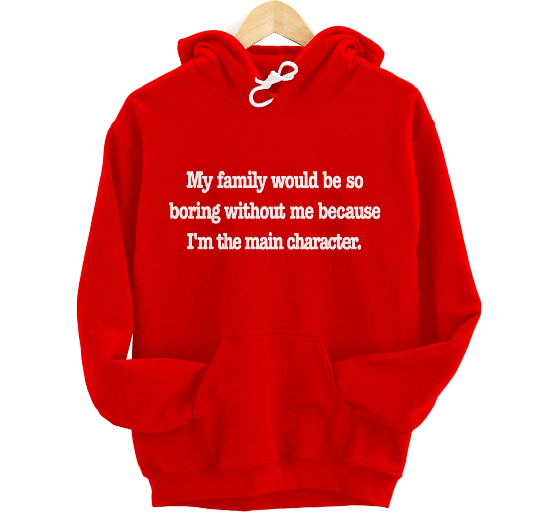 family would be so boring without me, fun quirky family joke Pullover Hoodie
