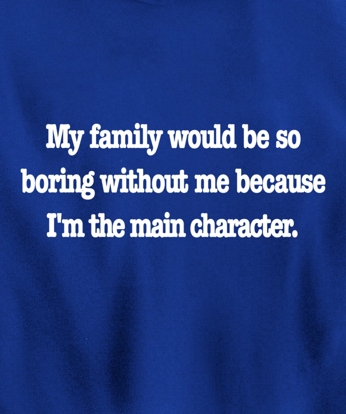 family would be so boring without me, fun quirky family joke Pullover Hoodie