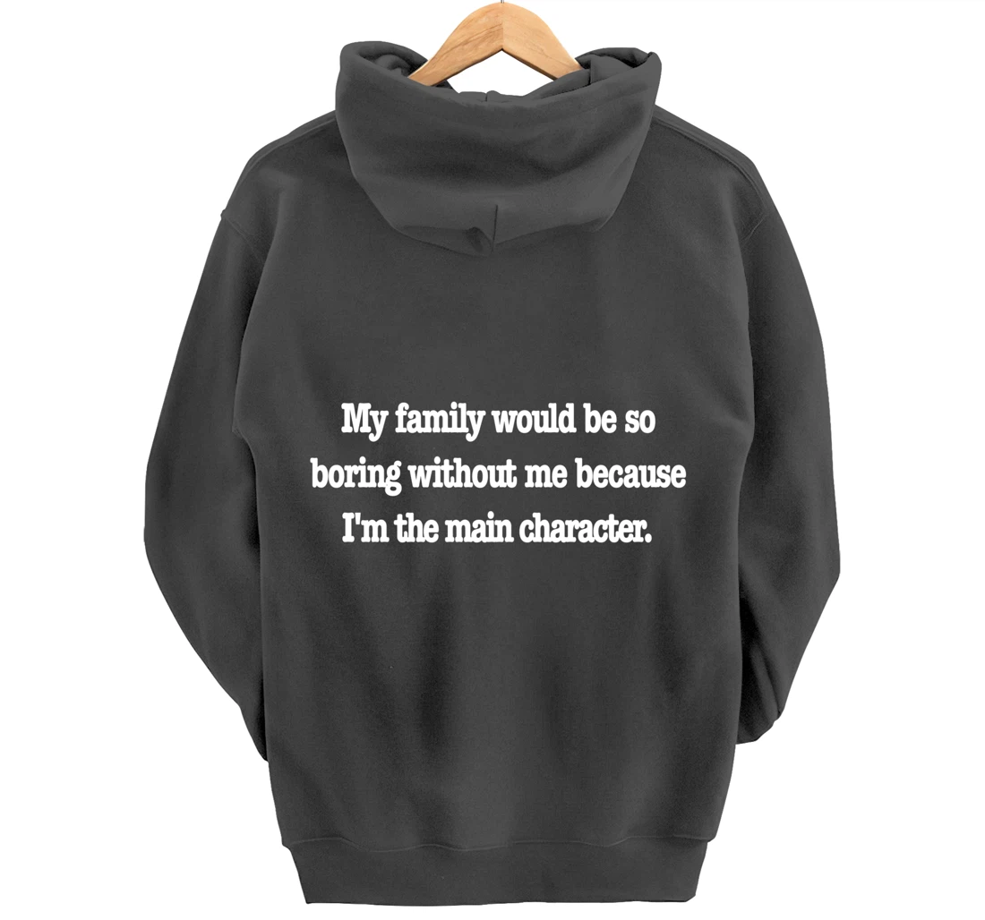 family would be so boring without me, fun quirky family joke Pullover Hoodie