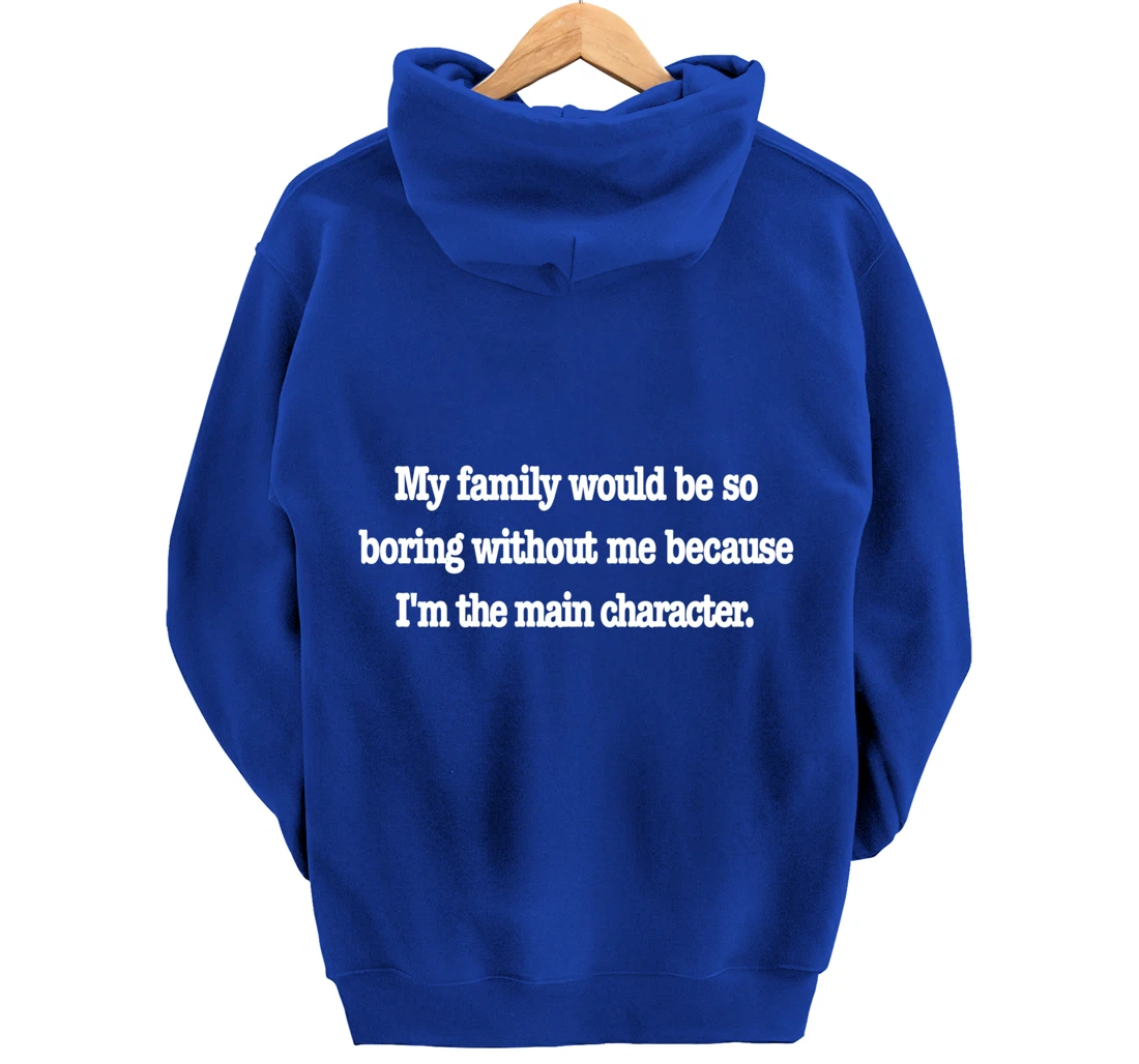 family would be so boring without me, fun quirky family joke Pullover Hoodie