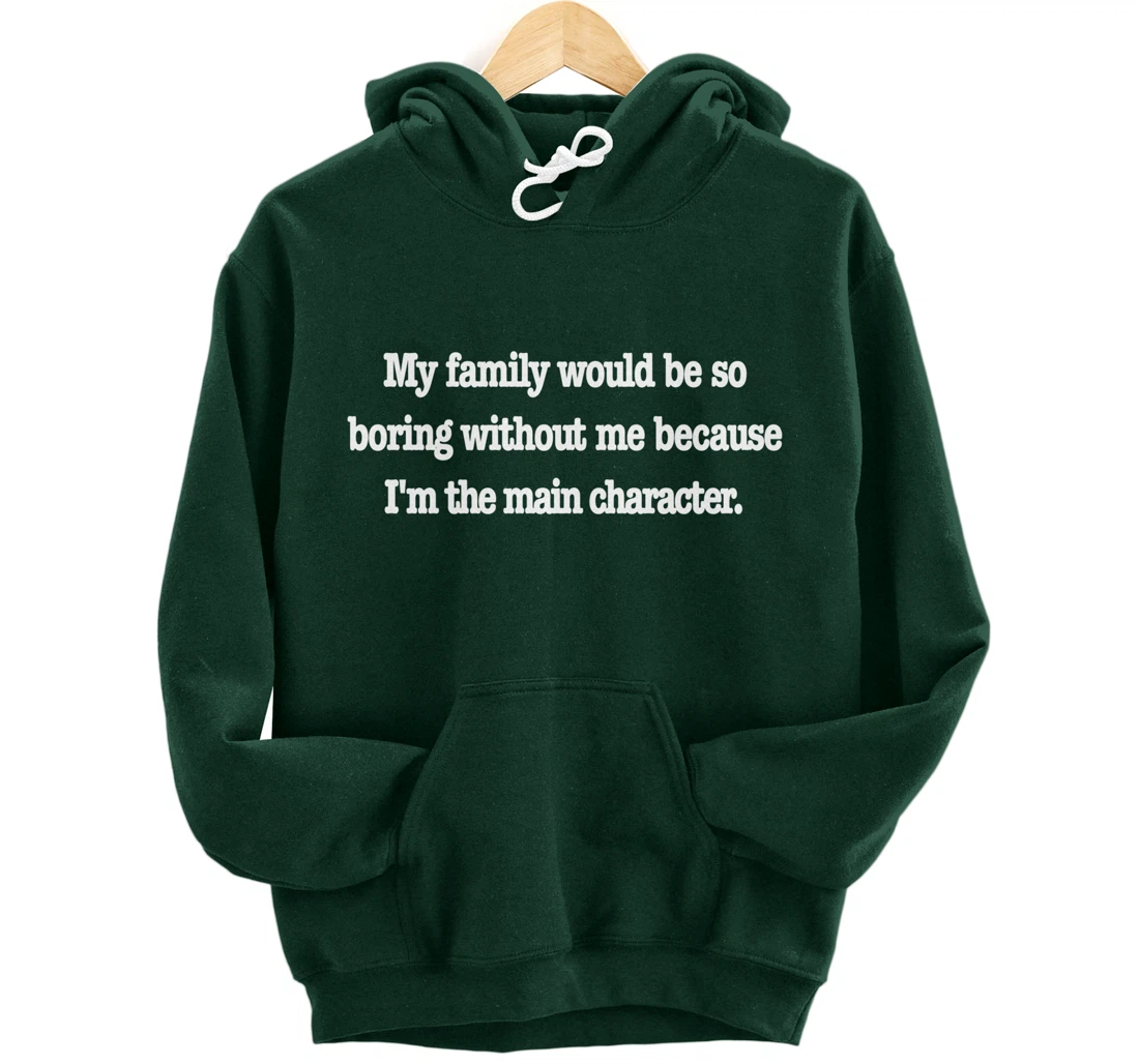 family would be so boring without me, fun quirky family joke Pullover Hoodie