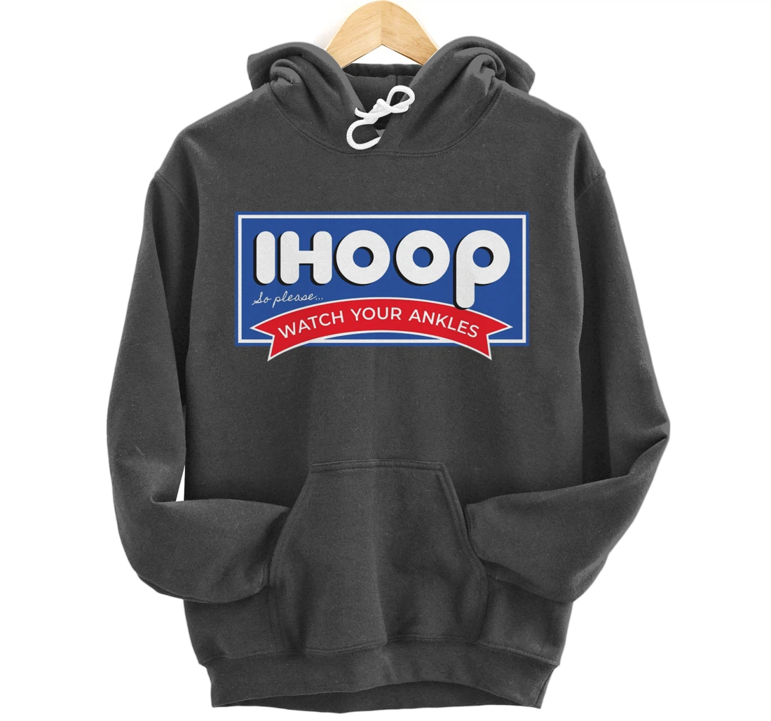 IHOOP So Please Watch Your Ankles Funny Basketball BBall Pullover Hoodie