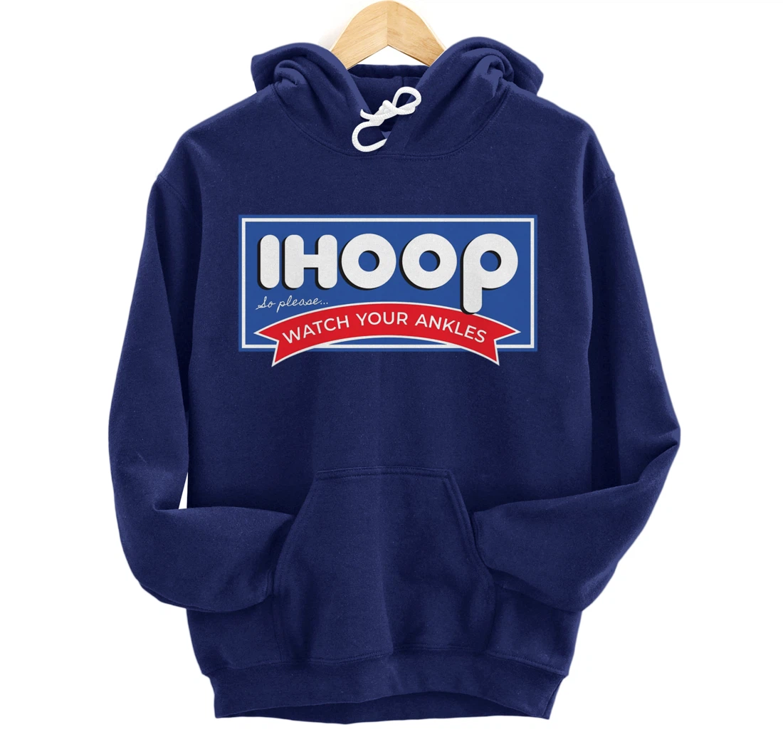 IHOOP So Please Watch Your Ankles Funny Basketball BBall Pullover Hoodie
