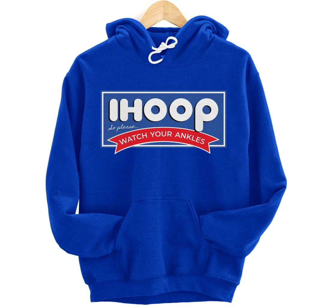 IHOOP So Please Watch Your Ankles Funny Basketball BBall Pullover Hoodie