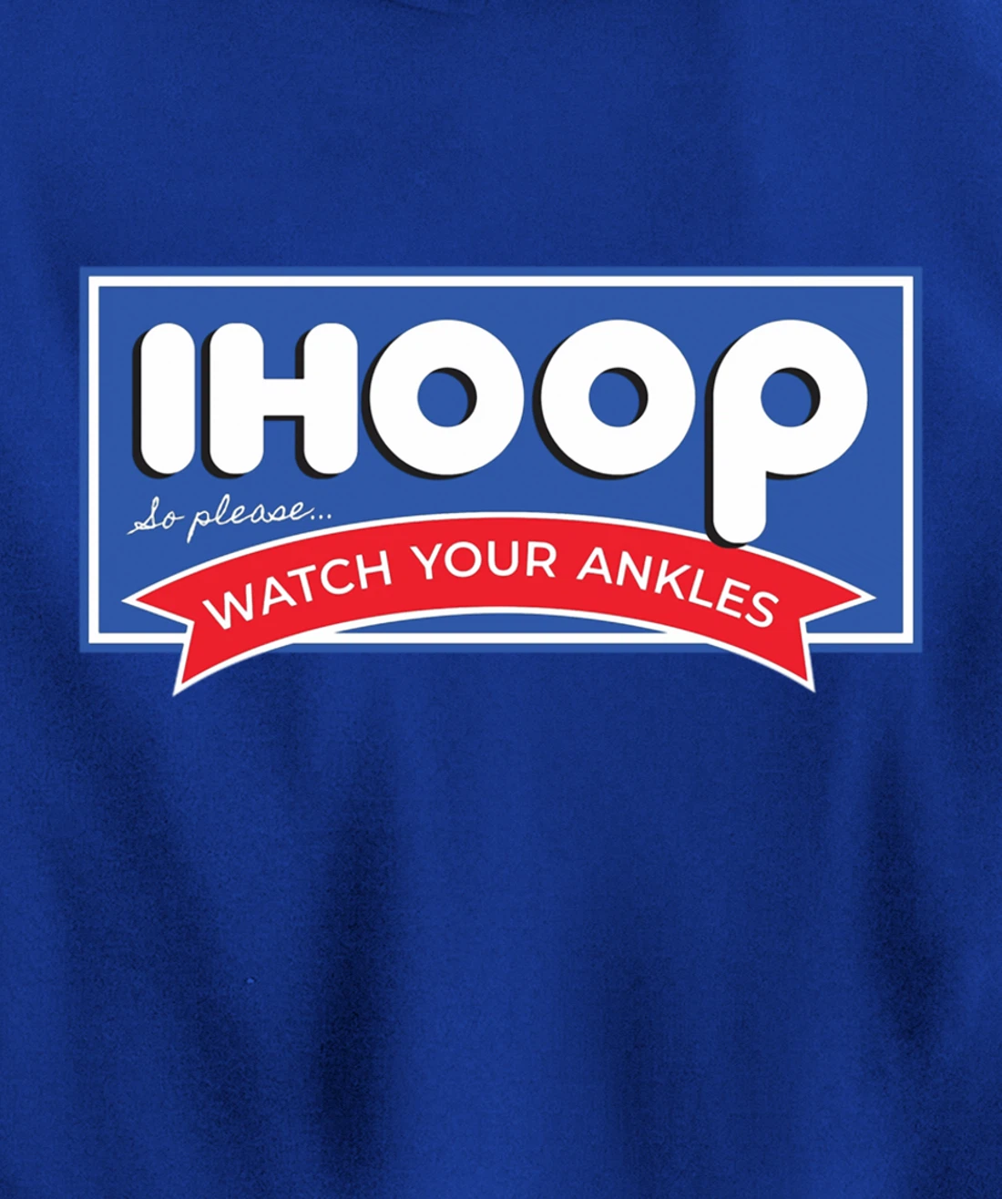 IHOOP So Please Watch Your Ankles Funny Basketball BBall Pullover Hoodie