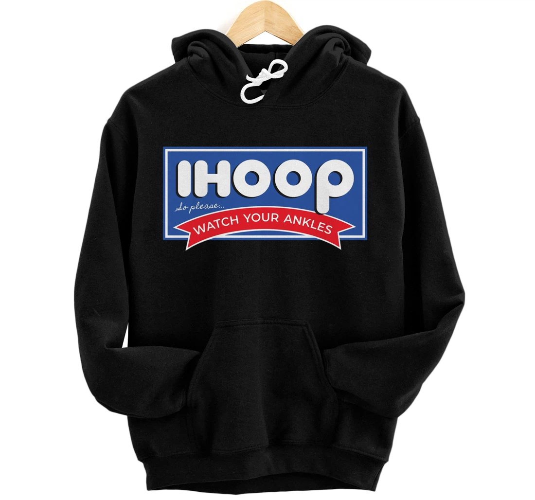 IHOOP So Please Watch Your Ankles Funny Basketball BBall Pullover Hoodie