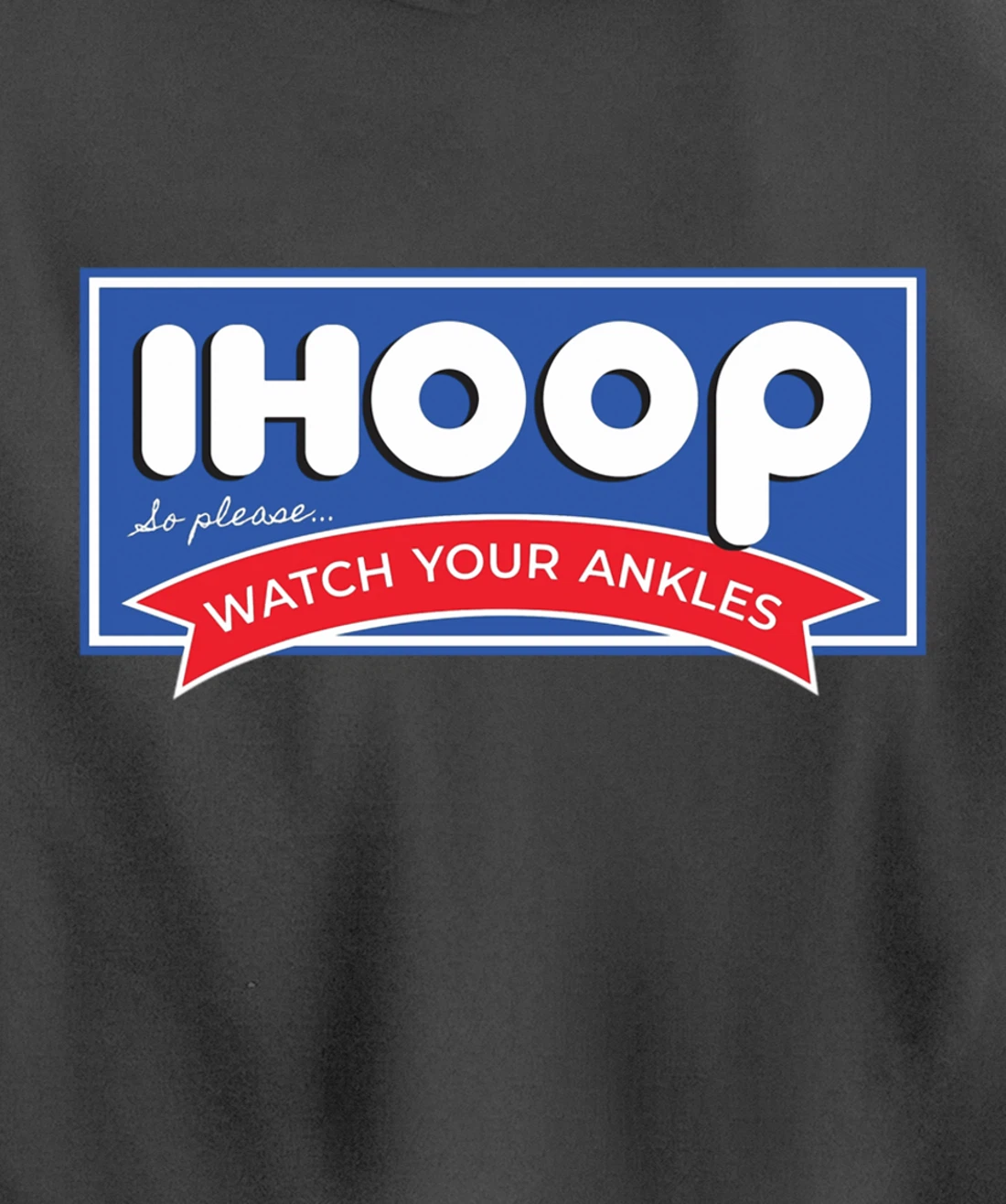 IHOOP So Please Watch Your Ankles Funny Basketball BBall Pullover Hoodie