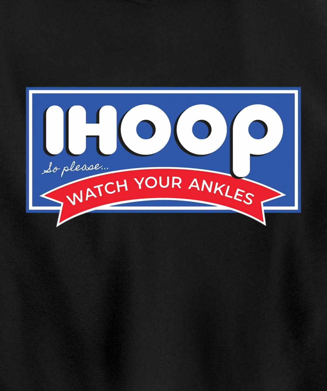 IHOOP So Please Watch Your Ankles Funny Basketball BBall Pullover Hoodie