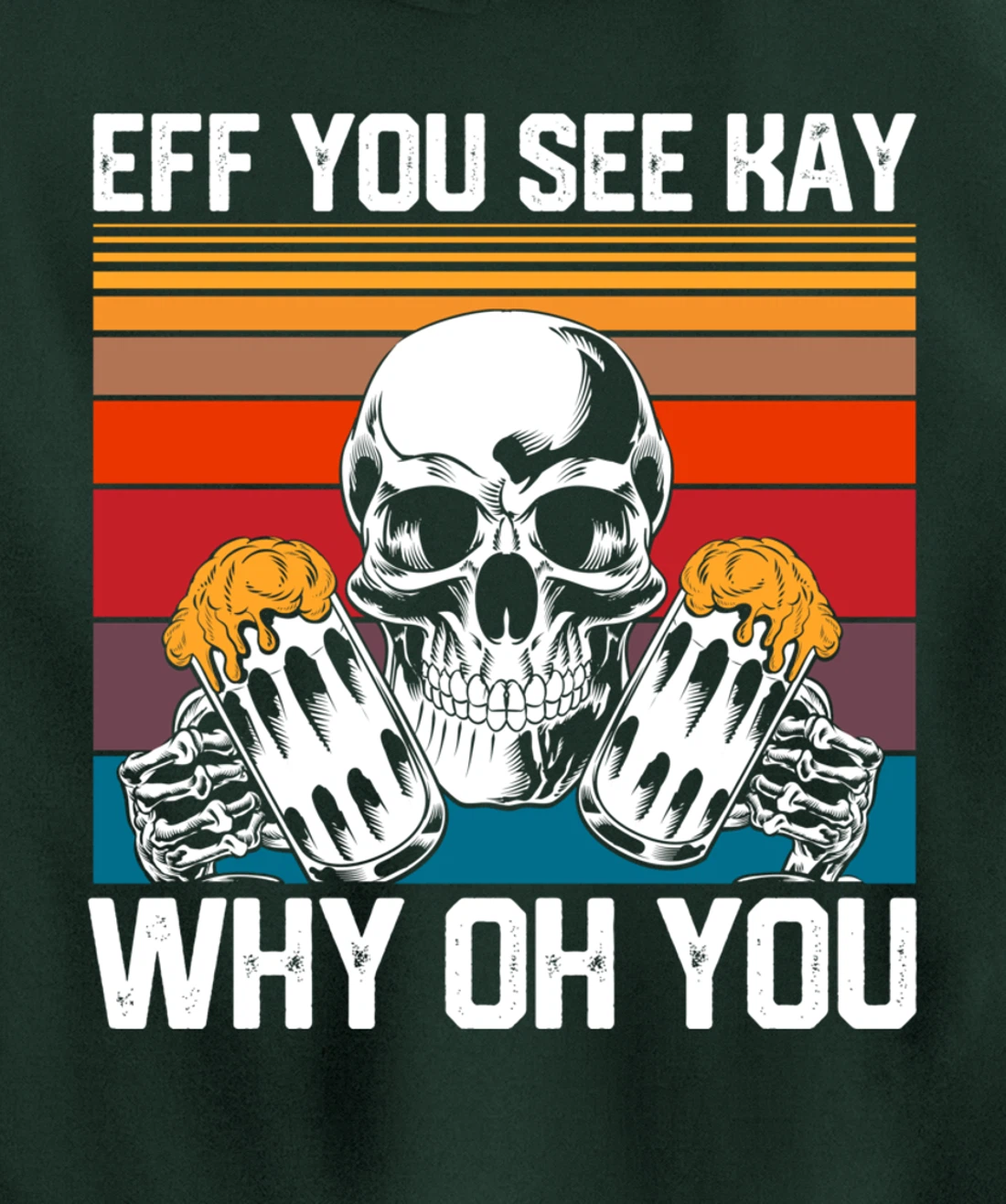 Retro Eff You See Kay Skull Skeleton Beer Drinking Gothic Pullover Hoodie