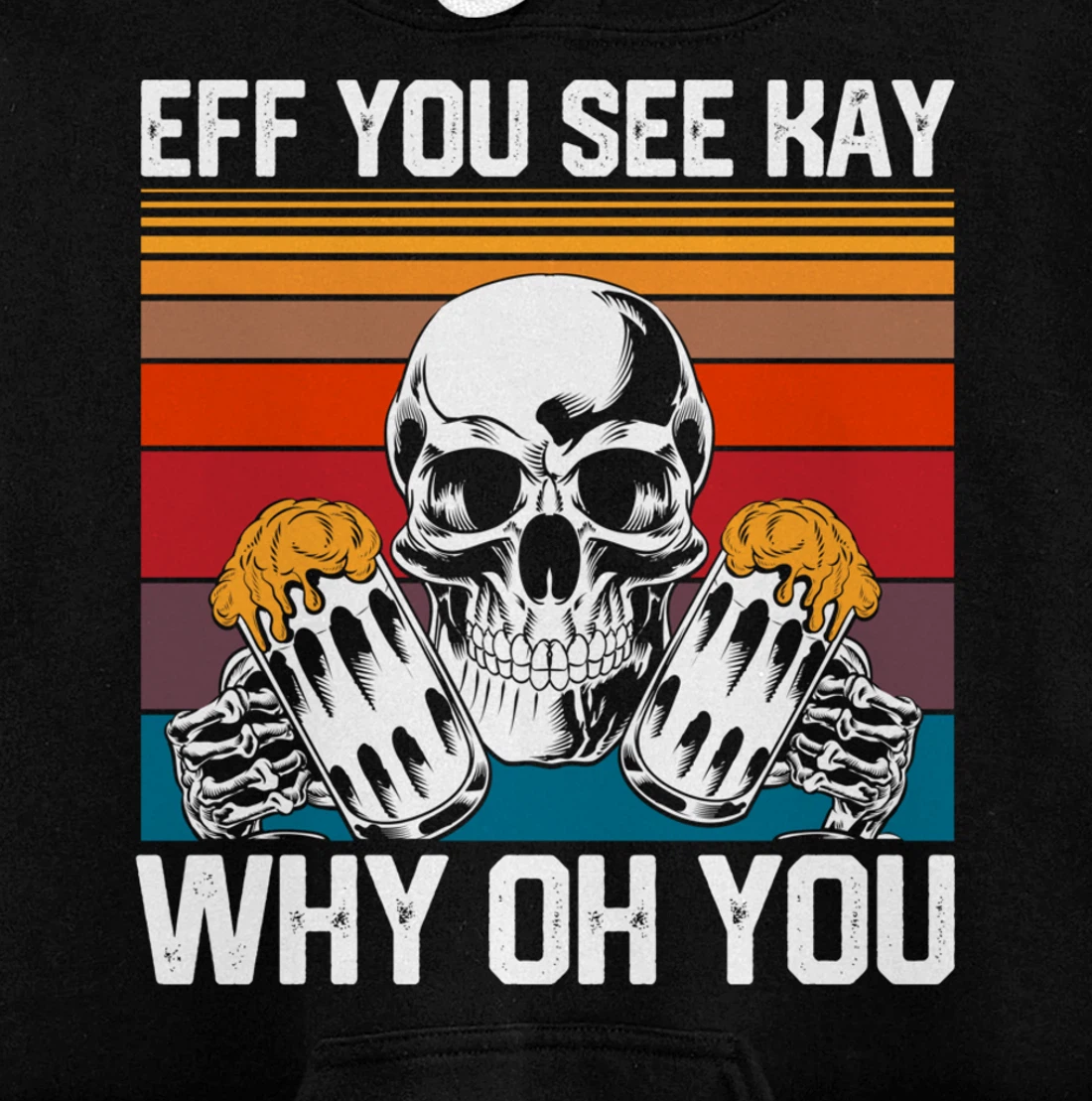 Retro Eff You See Kay Skull Skeleton Beer Drinking Gothic Pullover Hoodie