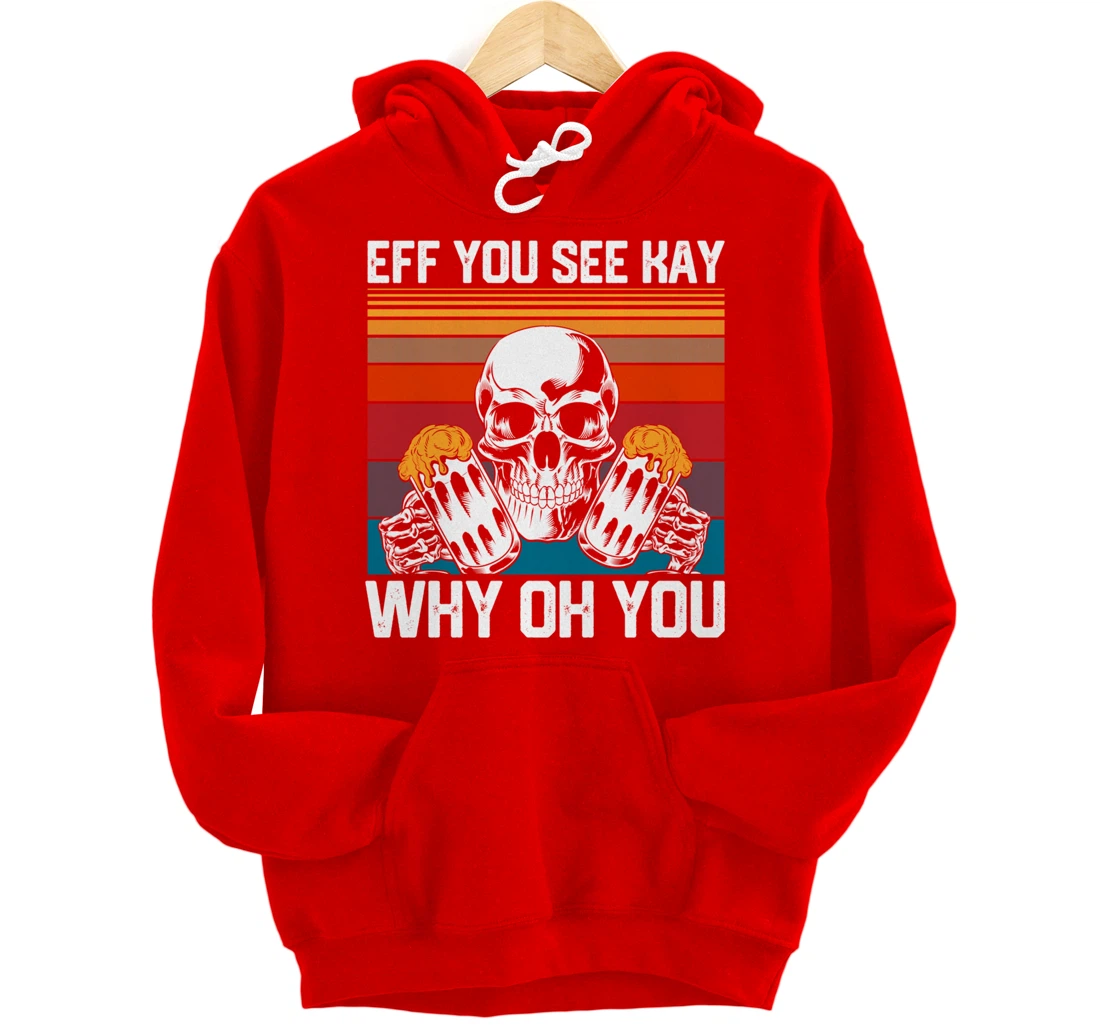 Retro Eff You See Kay Skull Skeleton Beer Drinking Gothic Pullover Hoodie