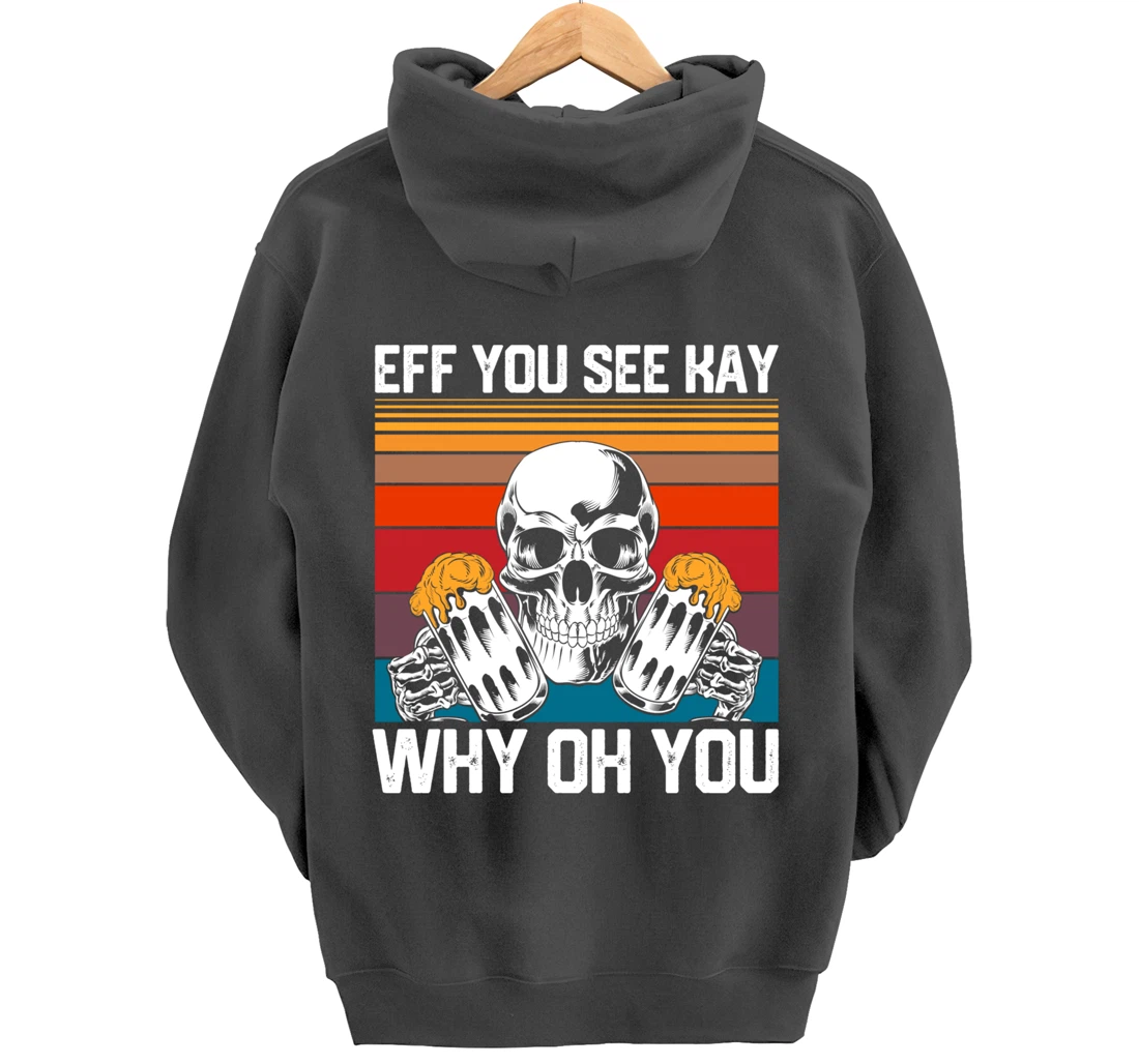 Retro Eff You See Kay Skull Skeleton Beer Drinking Gothic Pullover Hoodie
