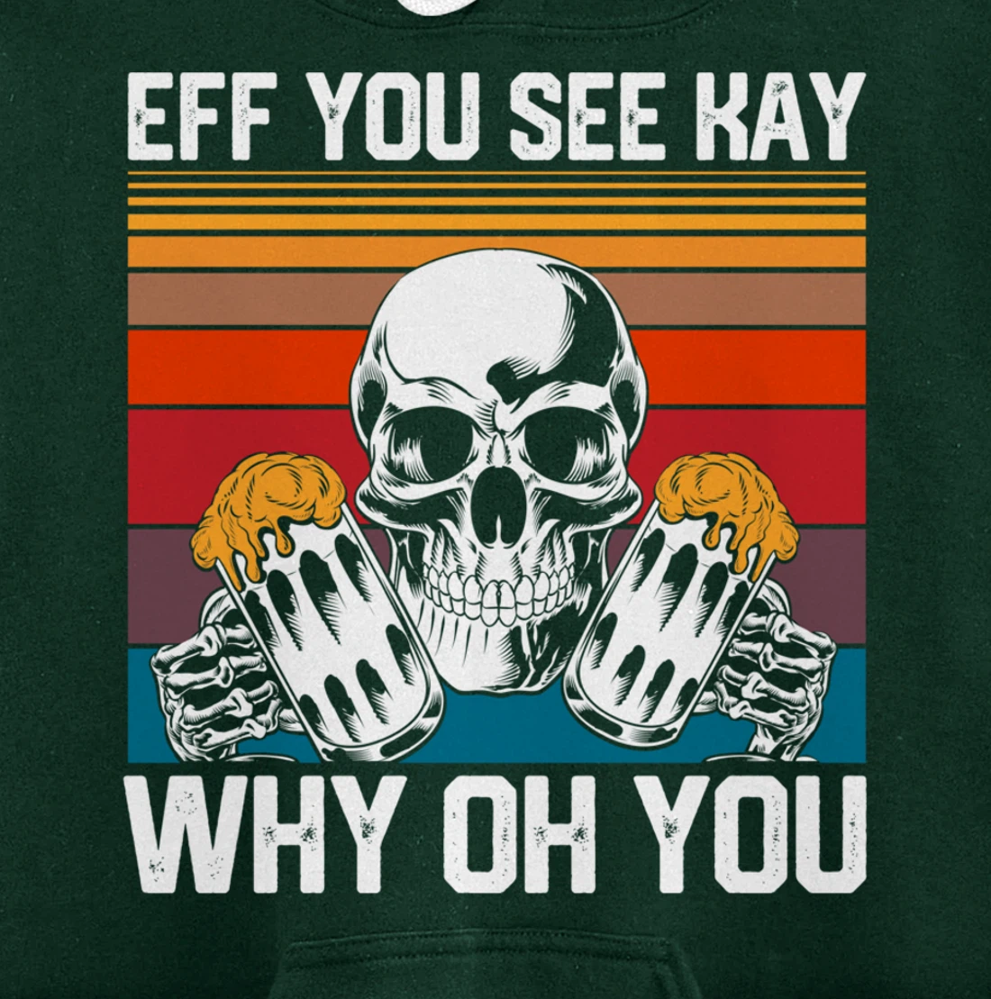 Retro Eff You See Kay Skull Skeleton Beer Drinking Gothic Pullover Hoodie