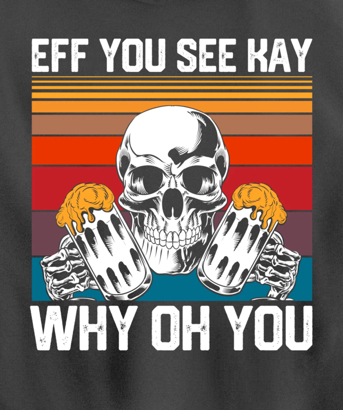 Retro Eff You See Kay Skull Skeleton Beer Drinking Gothic Pullover Hoodie