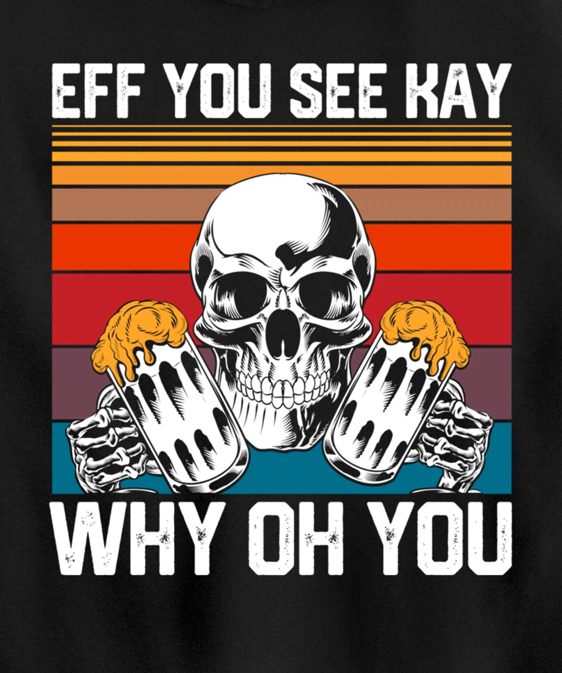 Retro Eff You See Kay Skull Skeleton Beer Drinking Gothic Pullover Hoodie