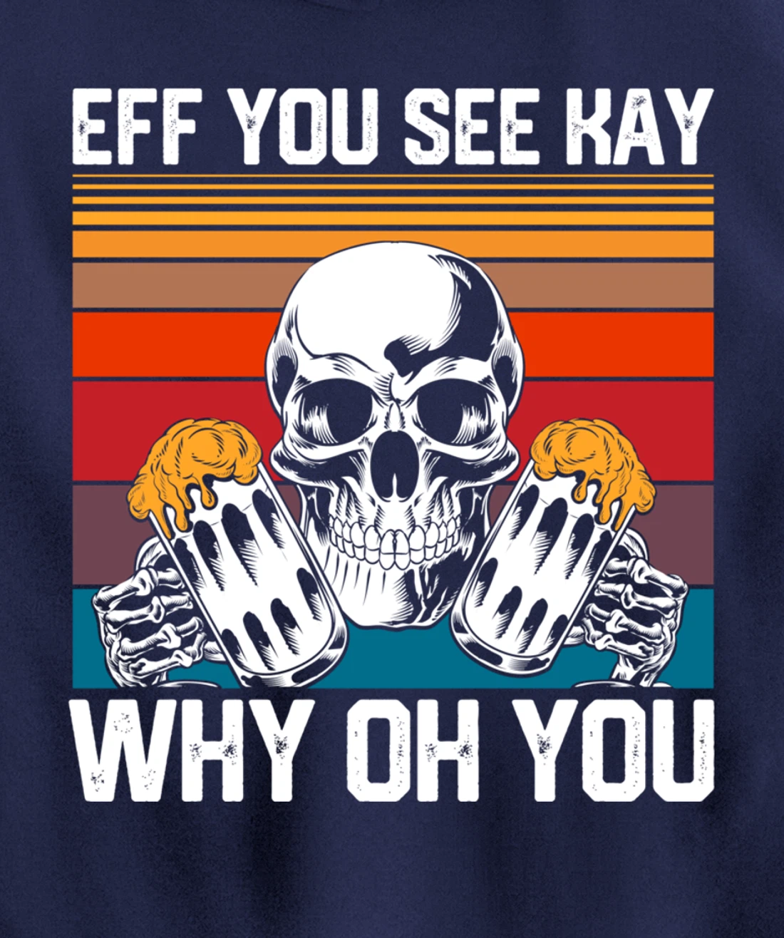 Retro Eff You See Kay Skull Skeleton Beer Drinking Gothic Pullover Hoodie