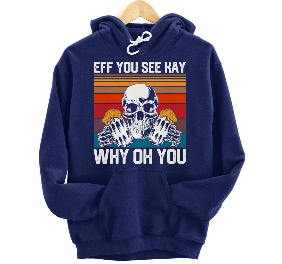 Retro Eff You See Kay Skull Skeleton Beer Drinking Gothic Pullover Hoodie
