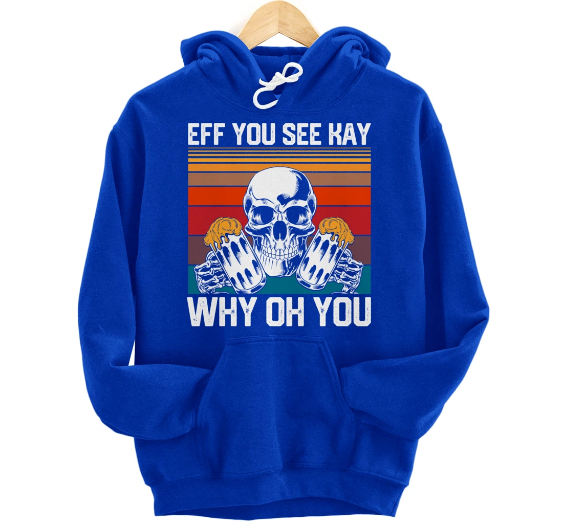 Retro Eff You See Kay Skull Skeleton Beer Drinking Gothic Pullover Hoodie