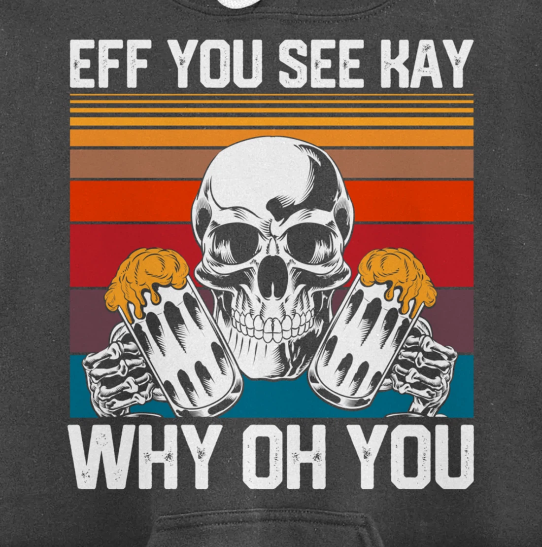 Retro Eff You See Kay Skull Skeleton Beer Drinking Gothic Pullover Hoodie