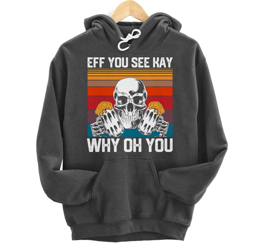 Retro Eff You See Kay Skull Skeleton Beer Drinking Gothic Pullover Hoodie