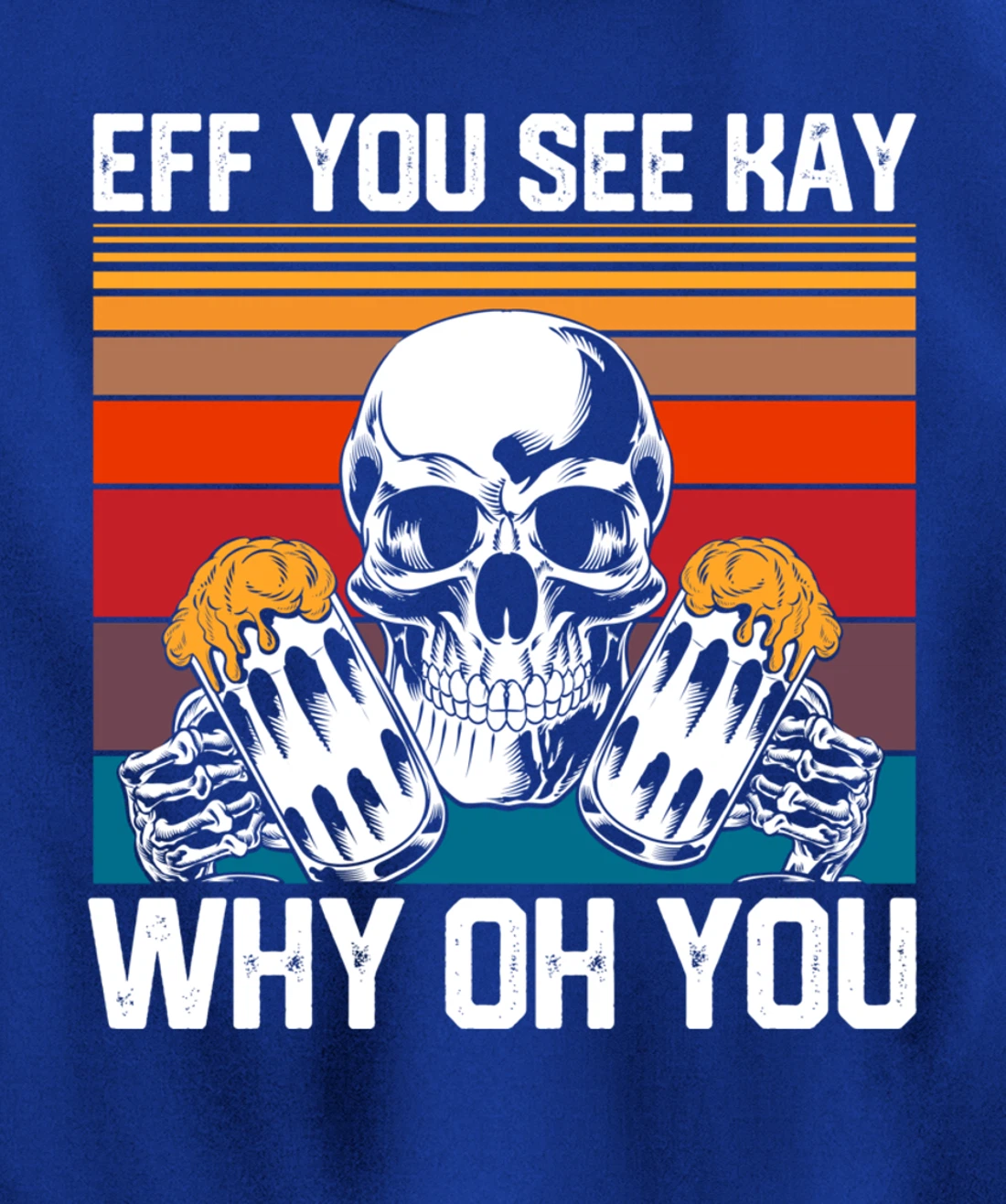 Retro Eff You See Kay Skull Skeleton Beer Drinking Gothic Pullover Hoodie
