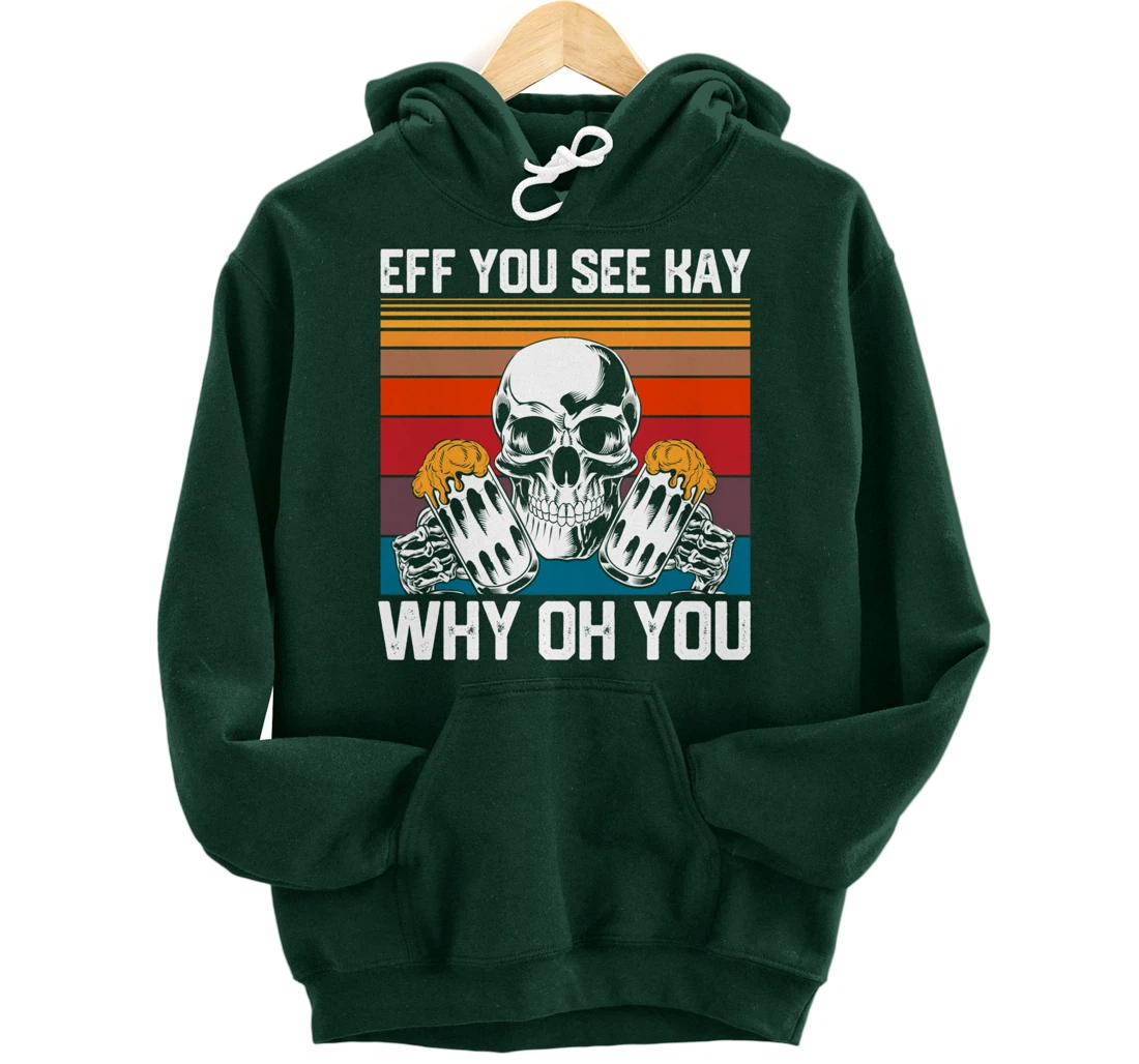 Retro Eff You See Kay Skull Skeleton Beer Drinking Gothic Pullover Hoodie