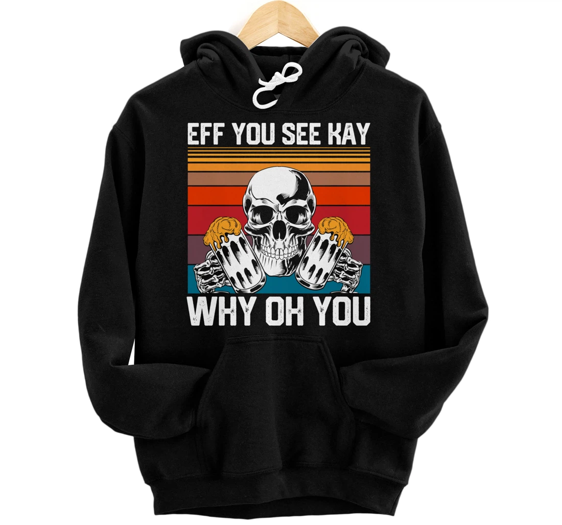 Retro Eff You See Kay Skull Skeleton Beer Drinking Gothic Pullover Hoodie