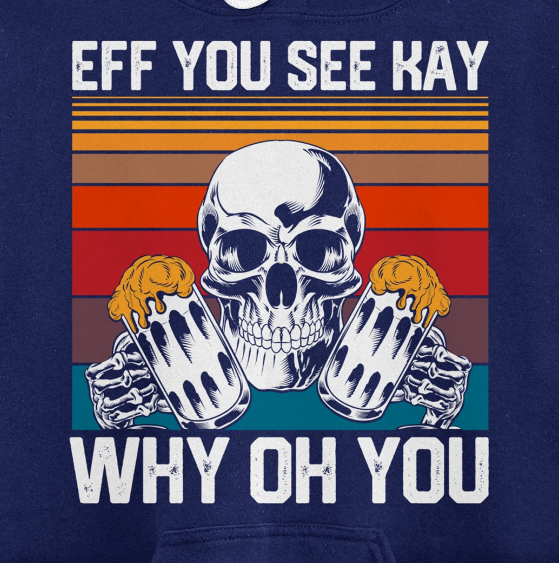 Retro Eff You See Kay Skull Skeleton Beer Drinking Gothic Pullover Hoodie