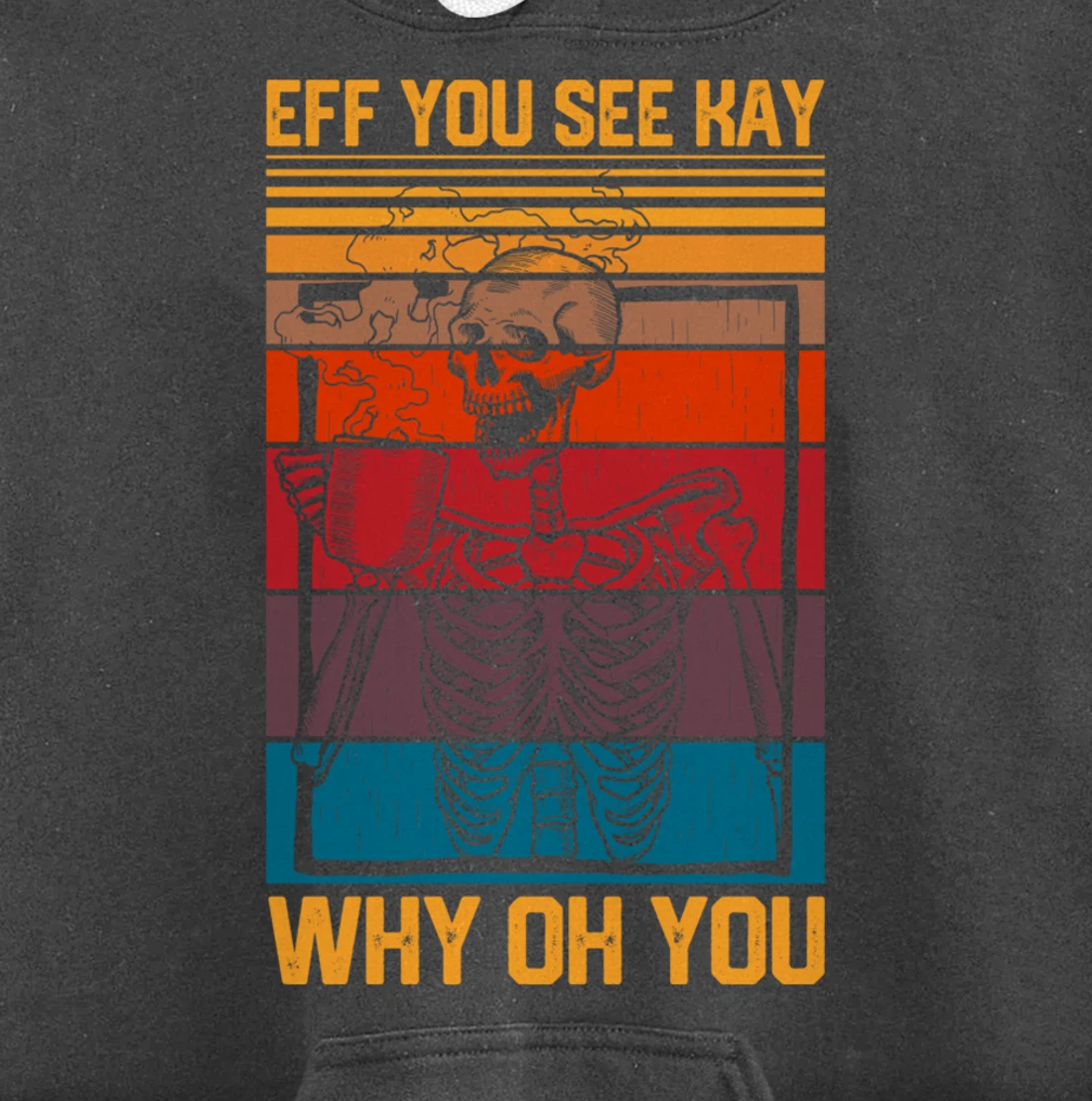 Eff You See Kay Retro Goth Skeleton Skull Coffee Drinking Pullover Hoodie