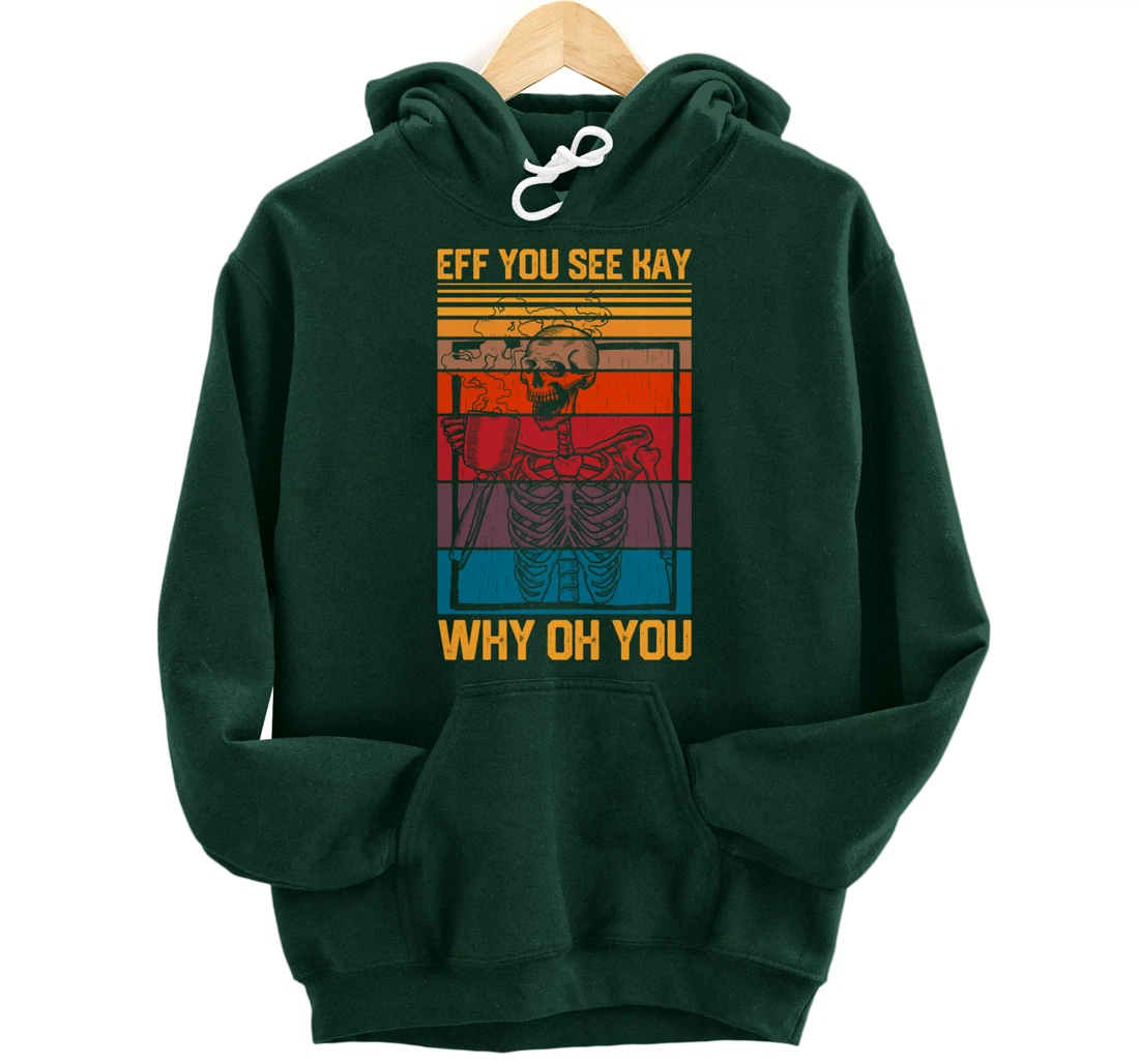 Eff You See Kay Retro Goth Skeleton Skull Coffee Drinking Pullover Hoodie
