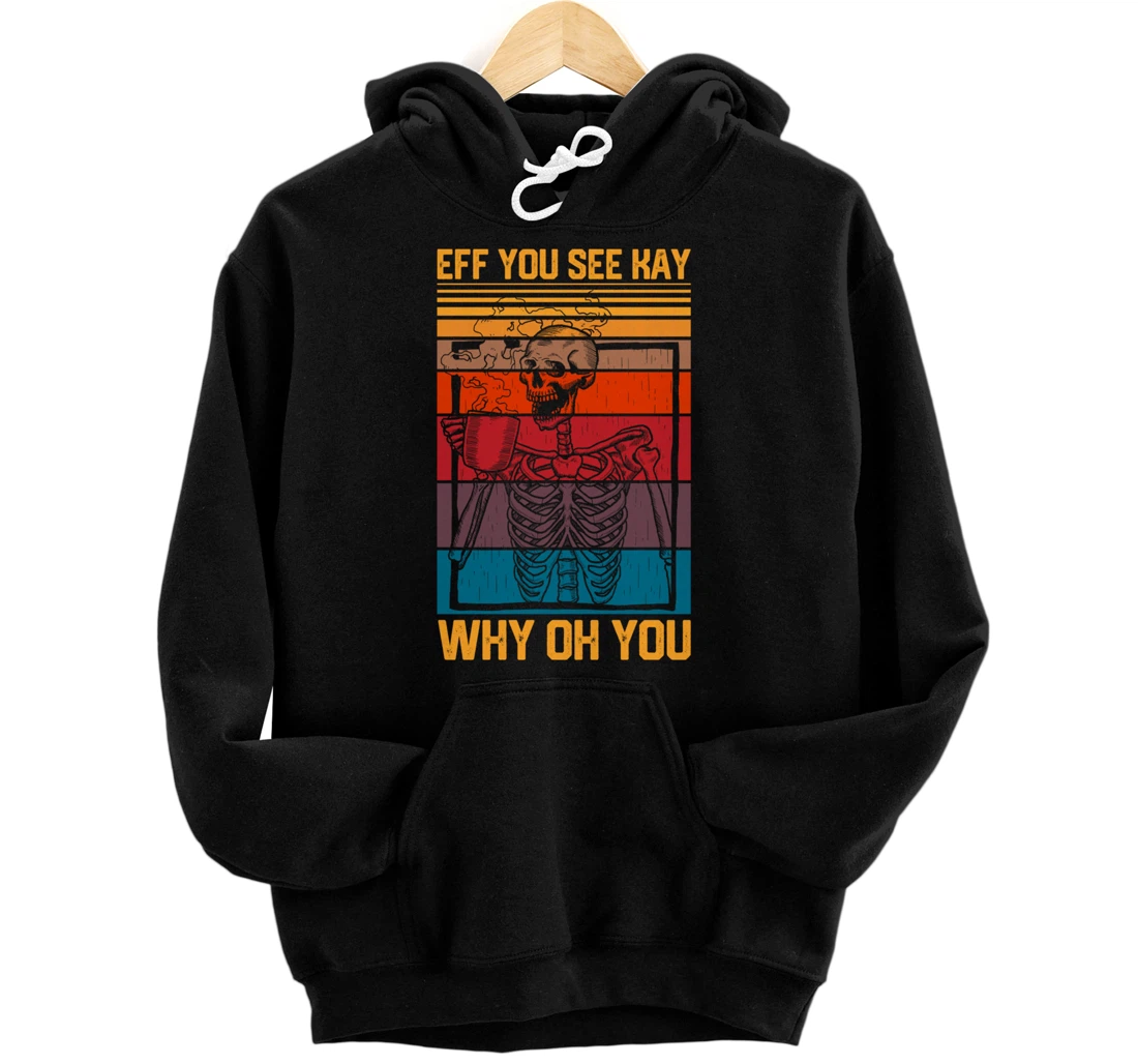 Eff You See Kay Retro Goth Skeleton Skull Coffee Drinking Pullover Hoodie