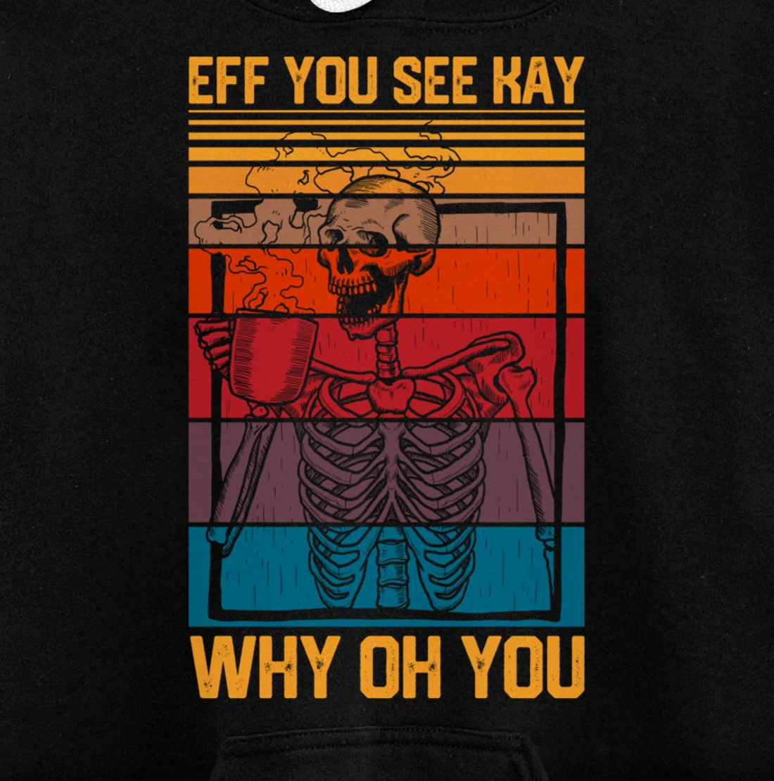 Eff You See Kay Retro Goth Skeleton Skull Coffee Drinking Pullover Hoodie