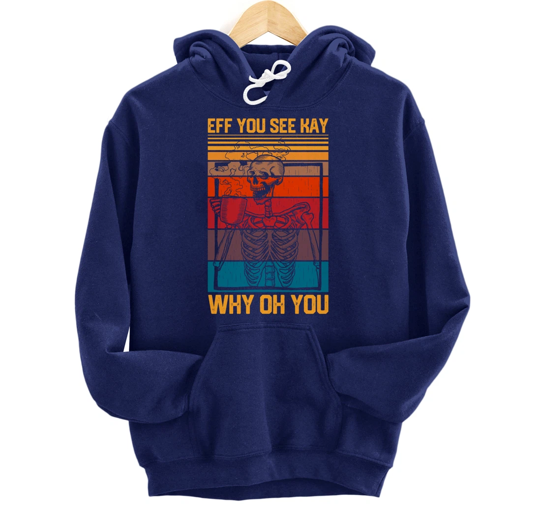 Eff You See Kay Retro Goth Skeleton Skull Coffee Drinking Pullover Hoodie