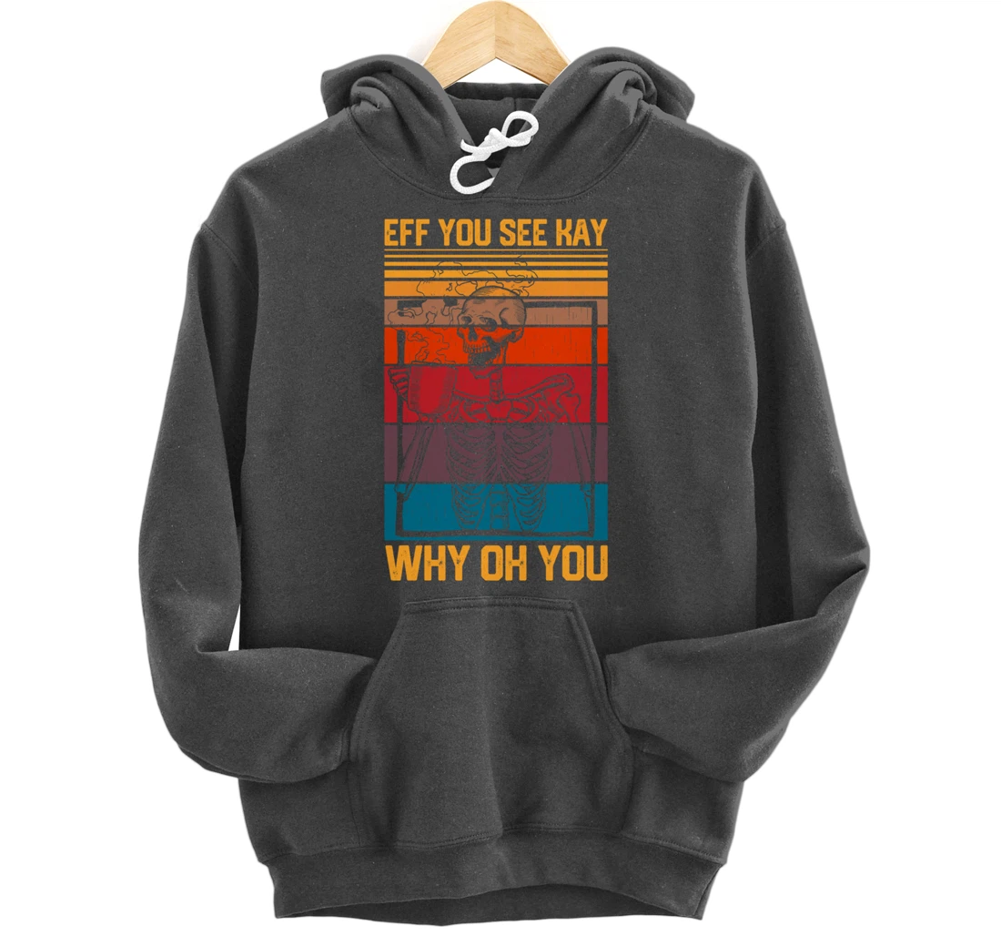 Eff You See Kay Retro Goth Skeleton Skull Coffee Drinking Pullover Hoodie
