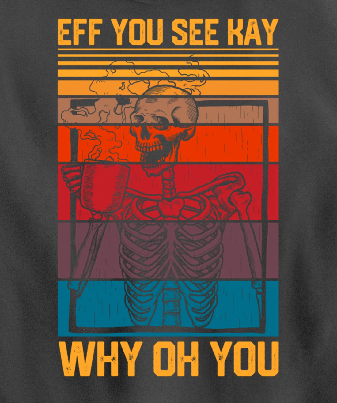 Eff You See Kay Retro Goth Skeleton Skull Coffee Drinking Pullover Hoodie