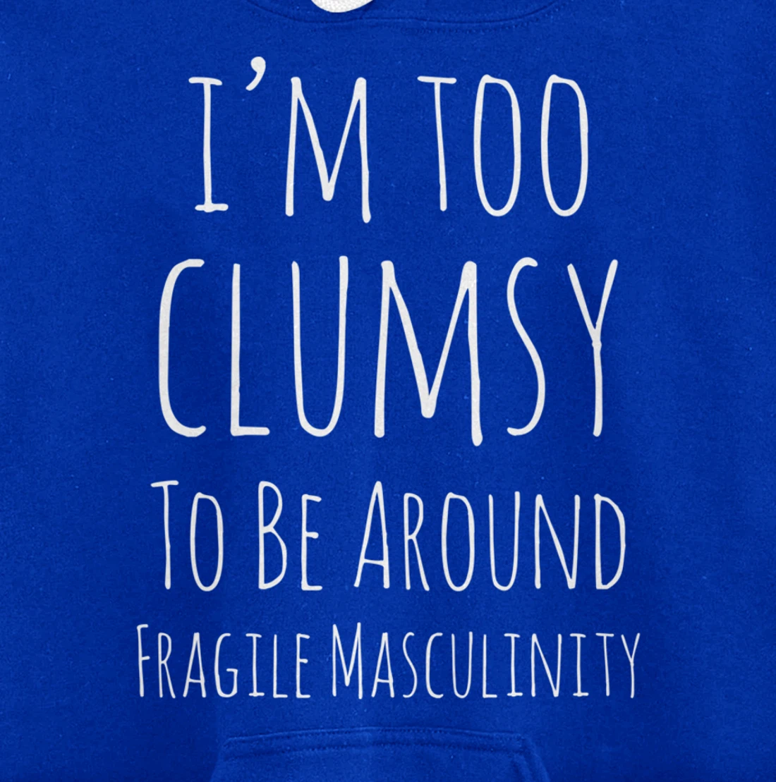 I'm Too Clumsy To Be Around Fragile Masculinity Pro Feminist Pullover Hoodie