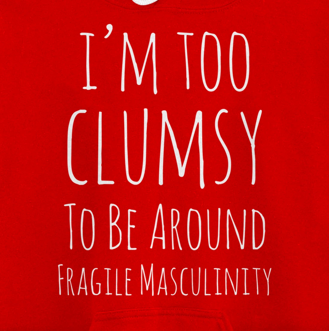 I'm Too Clumsy To Be Around Fragile Masculinity Pro Feminist Pullover Hoodie