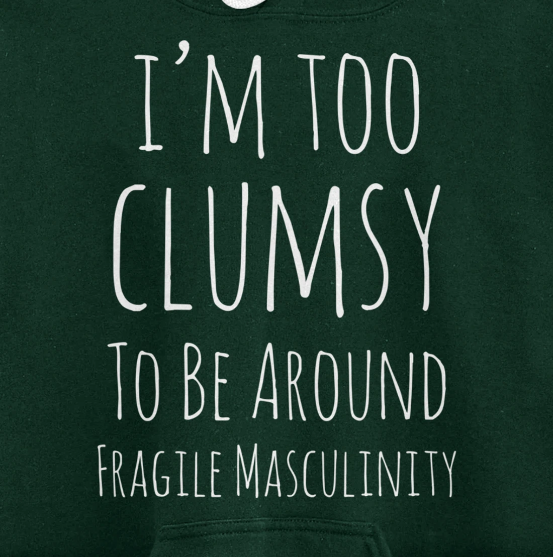 I'm Too Clumsy To Be Around Fragile Masculinity Pro Feminist Pullover Hoodie