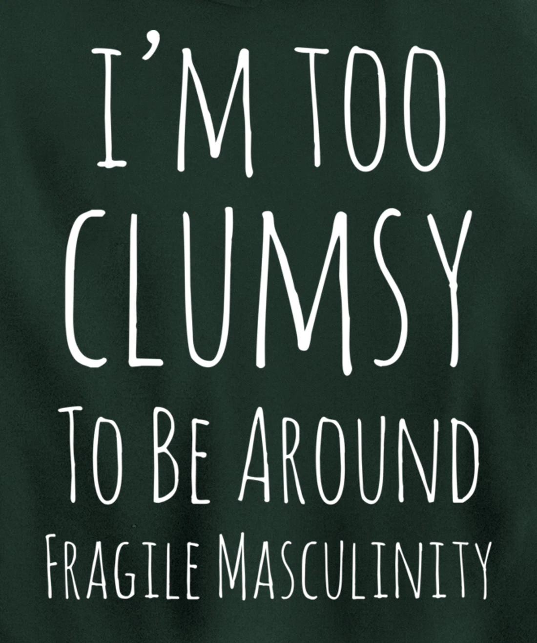 I'm Too Clumsy To Be Around Fragile Masculinity Pro Feminist Pullover Hoodie